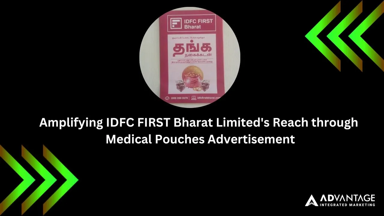 Amplifying IDFC FIRST Bharat Limited’s Reach through Innovative Medical Pouch Advertising