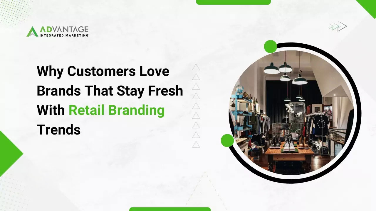 Why Customers Love Brands That Stay Fresh with Retail Branding Trends